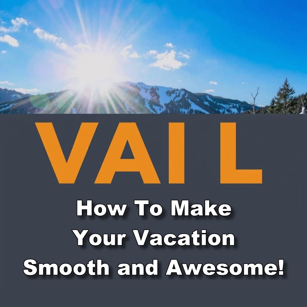 vail colorado make your vacation smooth and awesome