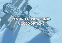3 Essential Tips For Renting A Snowboard
