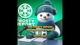 The Frosty Report Snowboarding News Roundup – 2025 02 27